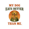 My Dog Eats Better Than Me Sticker — Funny Dog Lover Kiss-Cut Decal