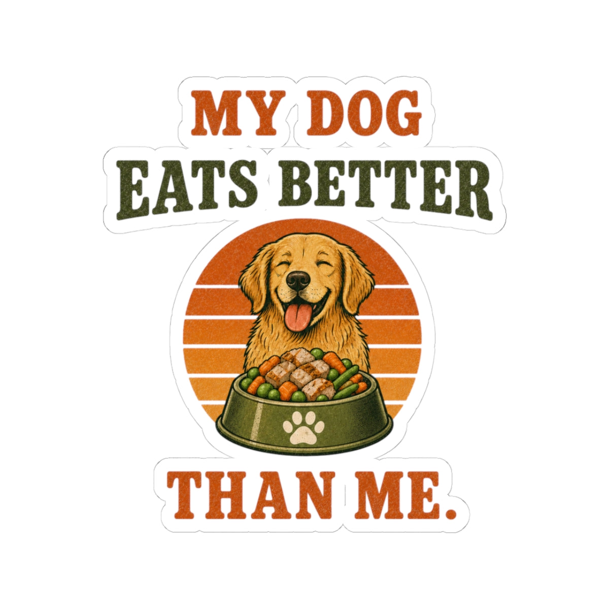 My Dog Eats Better Than Me Sticker — Funny Dog Lover Kiss-Cut Decal