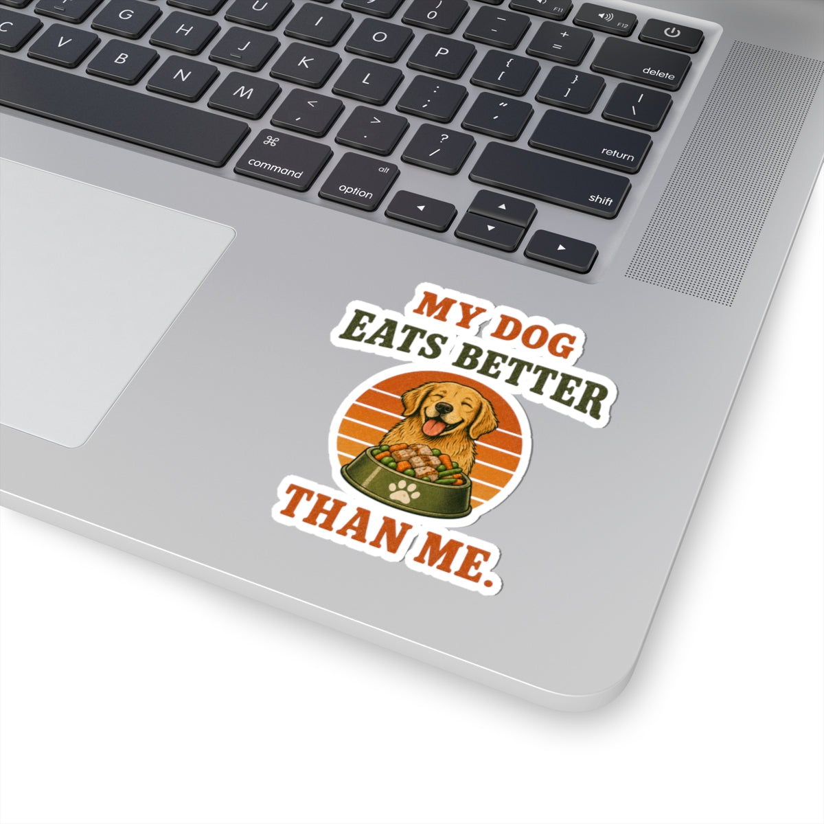 My Dog Eats Better Than Me Sticker — Funny Dog Lover Kiss-Cut Decal